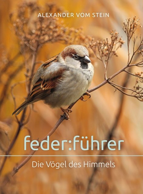 feder:führer - Die Vögel des Himmels | Alexander vom Stein